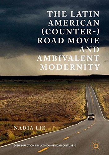 New Directions in Latino American Cultures: The Latin American (Counter-) Road Movie and Ambivalent Modernity