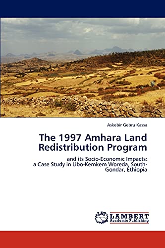 The 1997 Amhara Land Redistribution Program: and its Socio-Economic Impacts: a Case Study in Libo-Kemkem Woreda, South-Gondar, Ethiopia