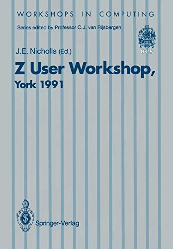 Z User Workshop, York 1991: Proceedings of the Sixth Annual Z User Meeting, York 16–17 December 1991 (Workshops in Computing)