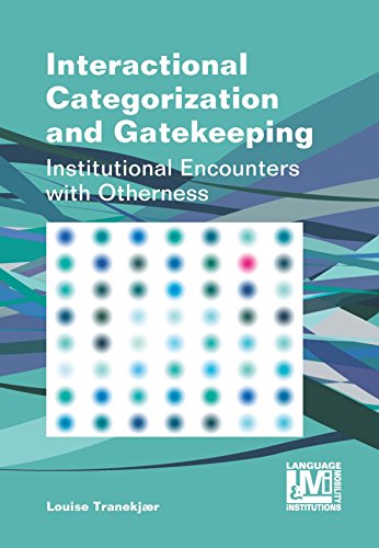 Interactional Categorization and Gatekeeping: Institutional Encounters with Otherness (Language, Mobility and Institutions, 4, Band 4)