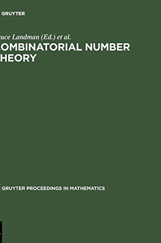 Combinatorial Number Theory: Proceedings of the 'Integers Conference 2005' in Celebration of the 70th Birthday of Ronald Graham, Carrollton, Georgia, ... 2005 (De Gruyter Proceedings in Mathematics)