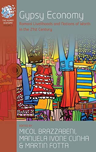 Gypsy Economy: Romani Livelihoods and Notions of Worth in the 21st Century (The Human Economy)