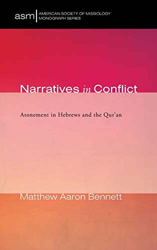Narratives in Conflict: Atonement in Hebrews and the Qur'an (American Society of Missiology Monograph, Band 42)