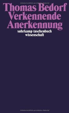 Verkennende Anerkennung: Über Identität und Politik (suhrkamp taschenbuch wissenschaft)