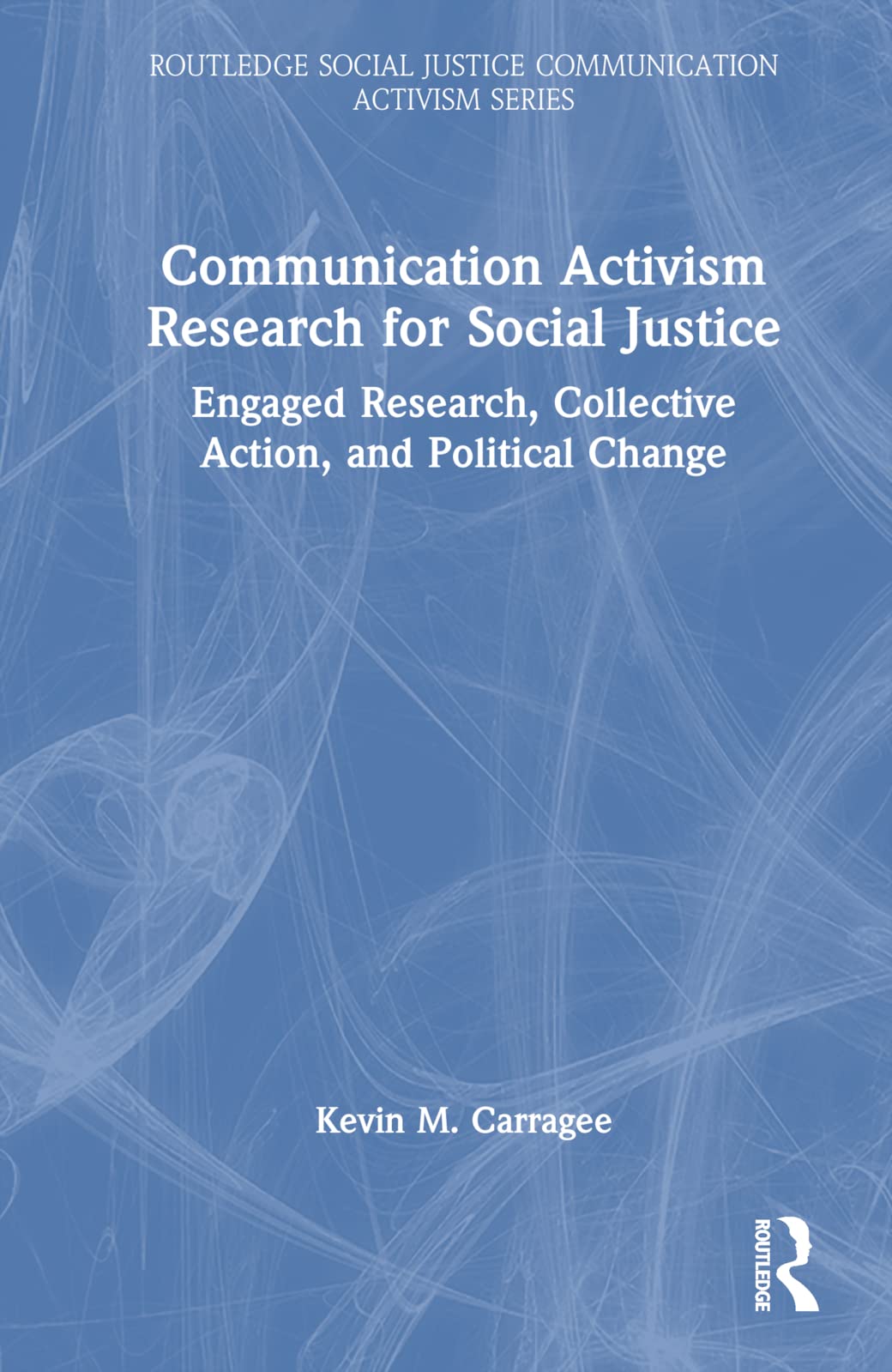 Communication Activism Research for Social Justice: Engaged Research, Collective Action, and Political Change (Routledge Social Justice Communication Activism)