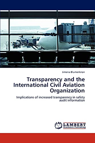 Transparency and the International Civil Aviation Organization: Implications of increased transparency in safety audit information