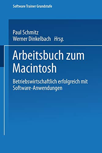 Arbeitsbuch zum Macintosh: Betriebswirtschaftlich erfolgreich mit Software-Anwendungen (Software Trainer: Grundstufe)