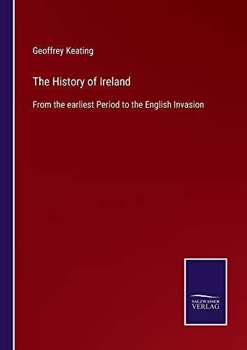 The History of Ireland: From the earliest Period to the English Invasion