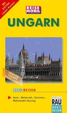 MOBIL REISEN Reiseführer Ungarn: Routen, Touren, Reisetipps, Auto-, Motorrad-, Caravan-, Wohnmobil-Touring