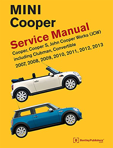 Mini Cooper (R55, R56, R57) Service Manual: 2007, 2008, 2009, 2010, 2011, 2012, 2013: Cooper, Cooper S, John Cooper Works (Jcw) Including Clubman, Con