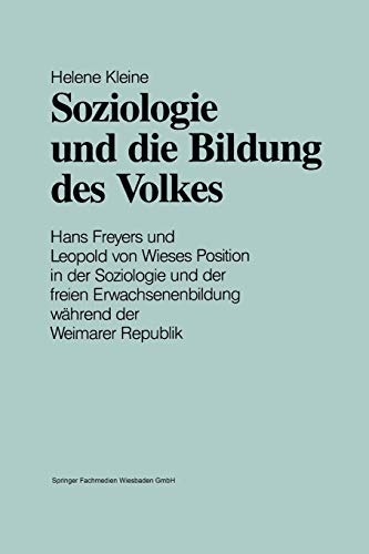 Soziologie und die Bildung des Volkes: Hans Freyers und Leopold von Wieses Position in der Soziologie und der Freien Erwachsenenbildung Während der Weimarer Republik (German Edition)