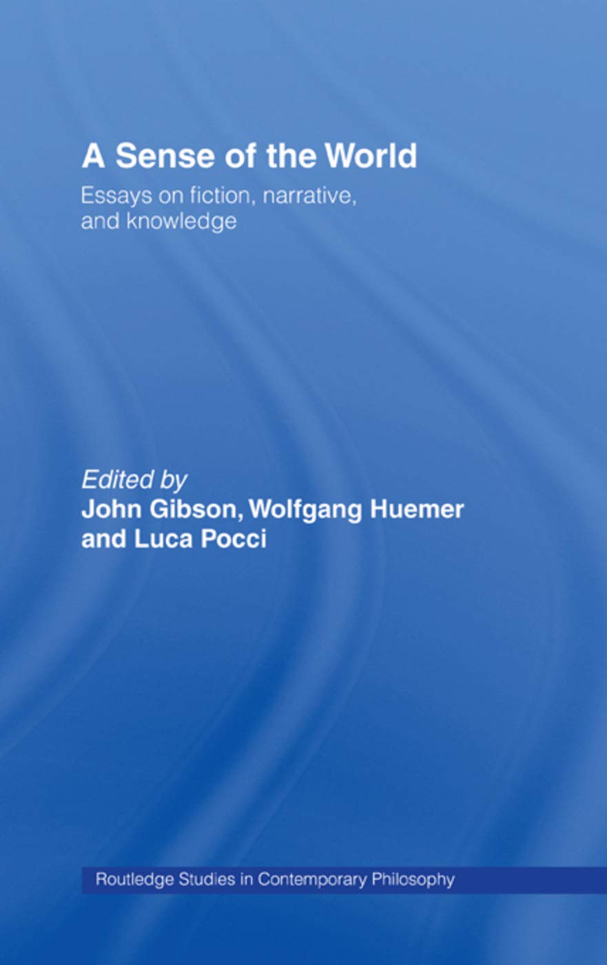 A Sense of the World: Essays on Fiction, Narrative, and Knowledge (Routledge Studies in Contemporary Philosophy, 6, Band 6)