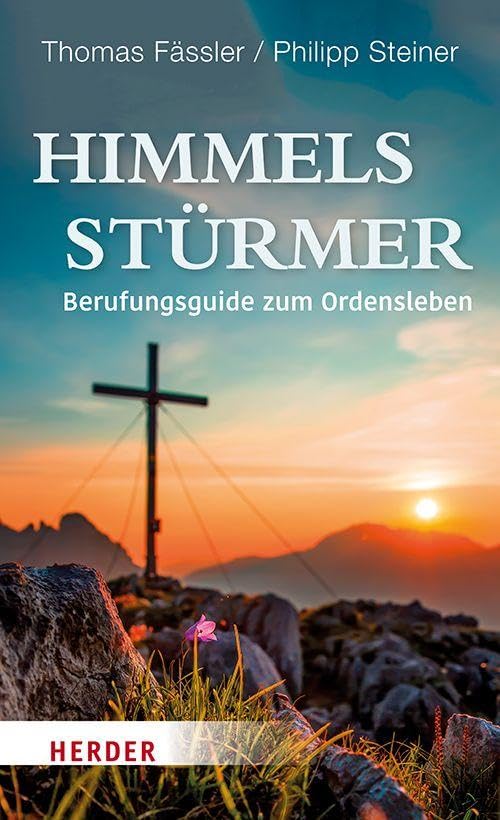Himmelsstürmer: Berufungsguide zum Ordensleben