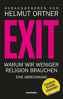 EXIT: Warum wir weniger Religion brauchen - Eine Abrechnung