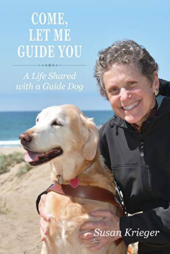 Come, Let Me Guide You: A Life Shared with a Guide Dog (New Directions in the Human-Animal Bond)