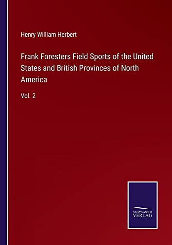 Frank Foresters Field Sports of the United States and British Provinces of North America: Vol. 2