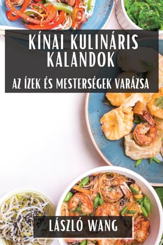 Kínai Kulináris Kalandok: Az Ízek és Mesterségek Varázsa