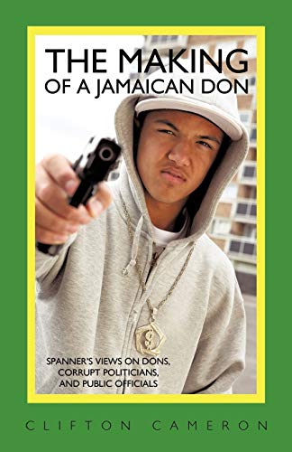 The Making of a Jamaican Don: Spanner's Views on Dons, Corrupt Politicians, and Public Officials