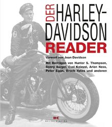 Der Harley-Davidson Reader: Vorwort von Jean Davidson / Mit Beiträgen von Hunter S. Thompson, Sonny Barger, Evel Knievel, Arlen Ness, Peter Egan, Brock Yates und anderen