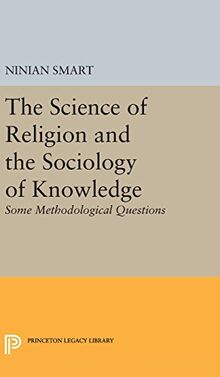 The Science of Religion and the Sociology of Knowledge: Some Methodological Questions (Princeton Legacy Library)