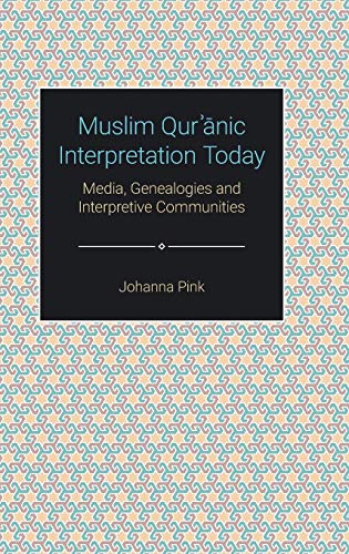 Muslim Qur¿¿nic Interpretation Today: Media, Genealogies, and Interpretive Communities (Themes in Qur'anic Studies)