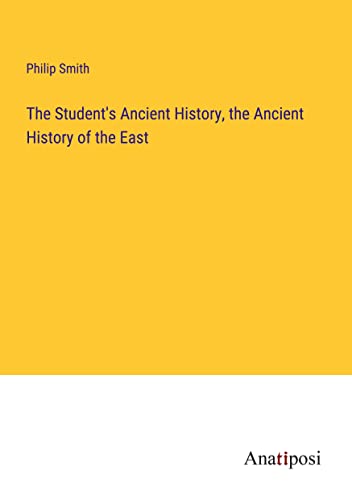 The Student's Ancient History, the Ancient History of the East