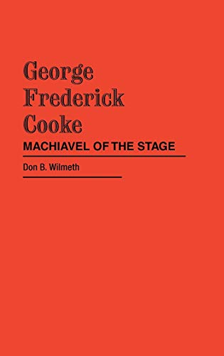 George Frederick Cooke: Machiavel of the Stage (Contributions in Drama and Theatre Studies)