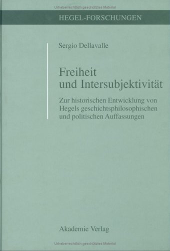 Freiheit und Intersubjektivität: Zur historischen Entwicklung von Hegels geschichtsphilosophischenund politischen Auffassungen