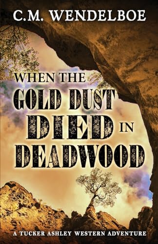 When the Gold Dust Died in Deadwood (Tucker Ashley Western Adventure)