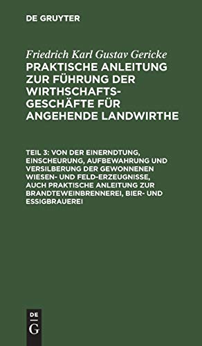 Von der Einerndtung, Einscheurung, Aufbewahrung und Versilberung der gewonnenen Wiesen- und Feld-Erzeugnisse, auch praktische Anleitung zur ... für angehende Landwirthe)