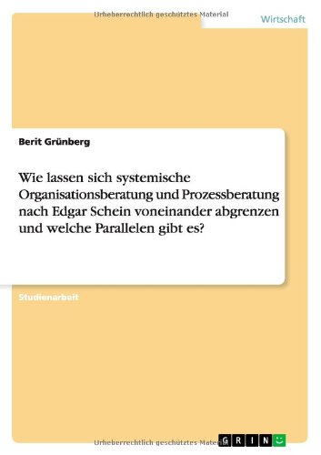Wie lassen sich systemische Organisationsberatung und Prozessberatung nach Edgar Schein voneinander abgrenzen und welche Parallelen gibt es?
