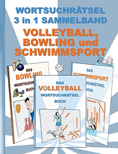 WORTSUCHRÄTSEL 3 in 1 SAMMELBAND VOLLEYBALL, BOWLING und SCHWIMMSPORT: Rätsel Rätselbuch Suchsel Worträtsel Sport Spielen Spiel Schwimmen Weihnachten ... Demenz Studenten Schüler Schule