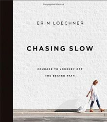 Chasing Slow: Courage to Journey off the Beaten Path
