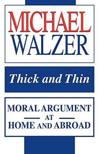 Michael Walzer Thick And Thin, Moral Argument At Home And Abroad (Frank Covey Loyola L)
