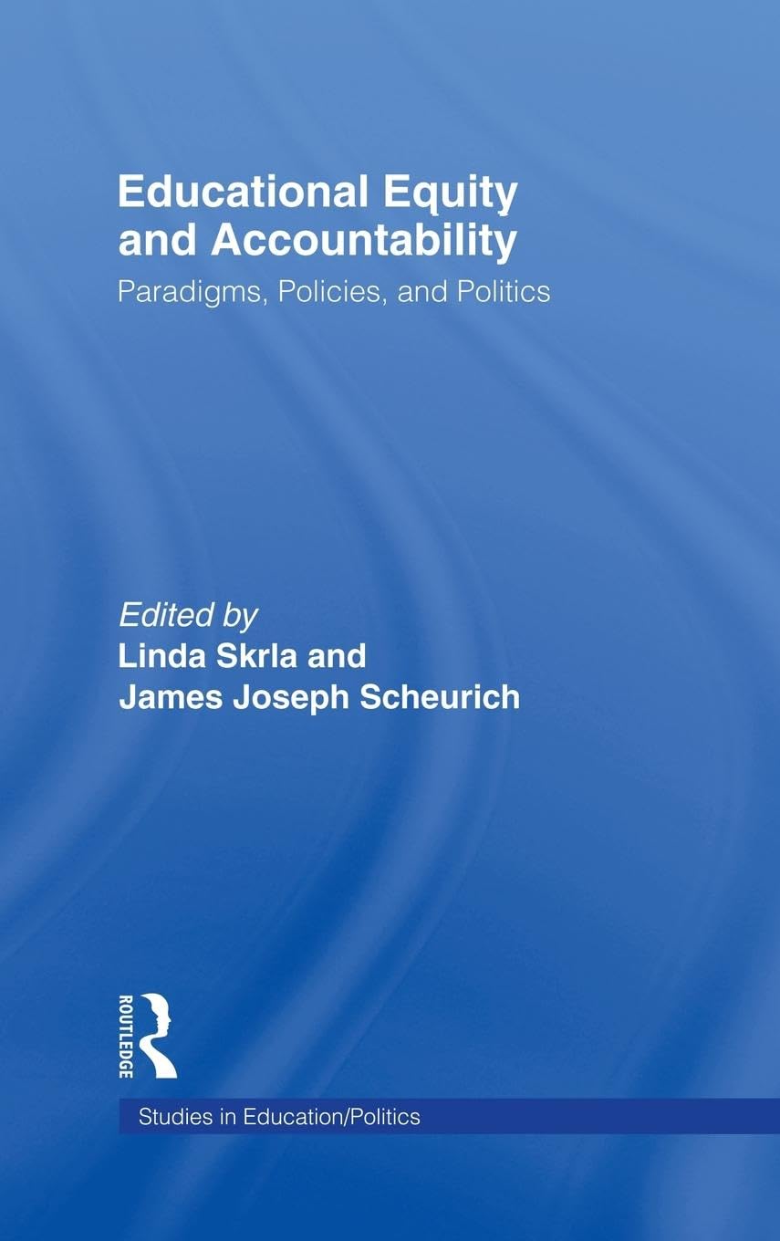 Educational Equity and Accountability: Paradigms, Policies, and Politics (Studies in Education/Politics)