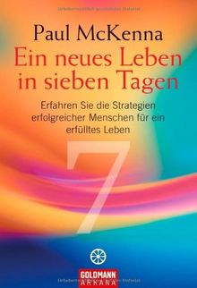 Ein neues Leben in sieben Tagen: Erfahren Sie die Strategien erfolgreicher Menschen für ein erfülltes Leben