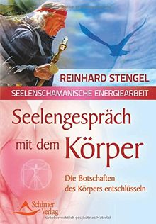 Seelengespräch mit dem Körper: Die Botschaften des Körpers entschlüsseln