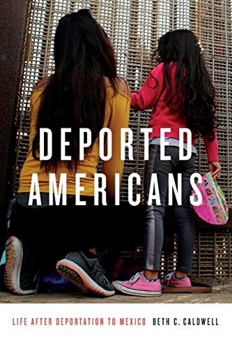 Caldwell, Beth C. Deported Americans, Life After Deportation To Mexico