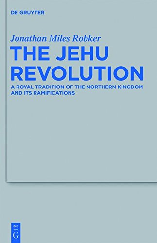 The Jehu Revolution: A Royal Tradition of the Northern Kingdom and Its Ramifications (Beihefte zur Zeitschrift für die alttestamentliche Wissenschaft, Band 435)