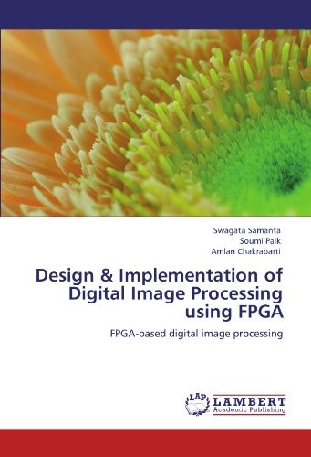 Design & Implementation of Digital Image Processing using FPGA: FPGA-based digital image processing