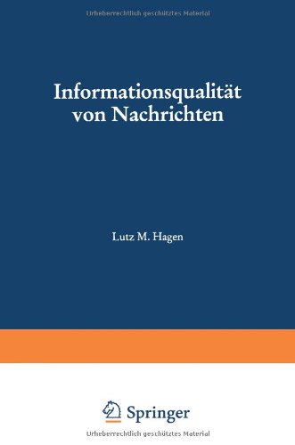 Informationsqualität von Nachrichten: Meßmethoden und ihre Anwendung auf die Dienste von Nachrichtenagenturen (Studien zur Kommunikationswissenschaft)