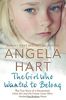 The Girl Who Wanted to Belong: The True Story of a Devastated Little Girl and the Foster Carer who Healed her Broken Heart (Angela Hart, Band 5)