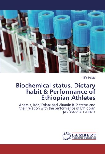 Biochemical status, Dietary habit & Performance of Ethiopian Athletes: Anemia, Iron, Folate and Vitamin B12 status and their relation with the performance of Ethiopian professional runners