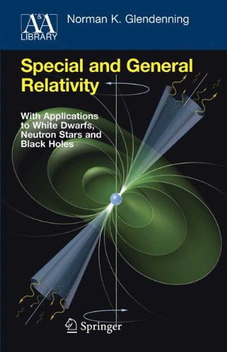 Special and General Relativity: With Applications to White Dwarfs, Neutron Stars and Black Holes (Astronomy and Astrophysics Library)
