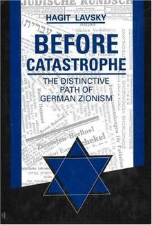 Before Catastrophe: The Distinctive Path of German Zionism