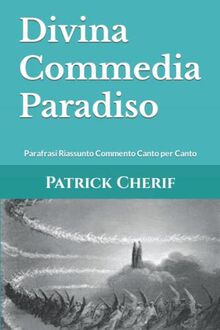 Divina Commedia Paradiso: Parafrasi Riassunto Commento Canto per Canto