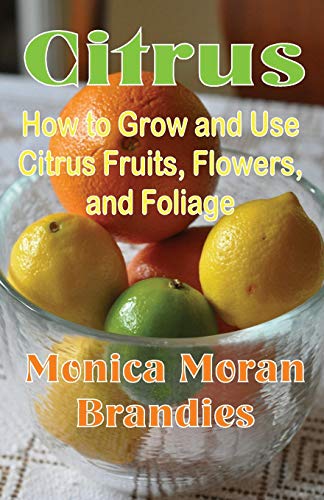 Brandies, Monica Moran Citrus, How To Grow And Use Citrus Fruits, Flowers, And Foliage