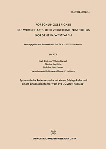 Systematische Ruderversuche mit einem Schleppkahn und einem Binnenselbstfahrer vom Typ Gustav Koenigs (Forschungsberichte des Wirtschafts- und ... Nordrhein-Westfalen, 475, Band 475)