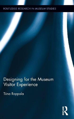 Designing for the Museum Visitor Experience (Routledge Research in Museum Studies, Band 5)