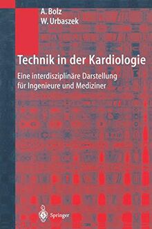 Technik in der Kardiologie: Eine Interdisziplinäre Darstellung für Ingenieure und Mediziner (German Edition)